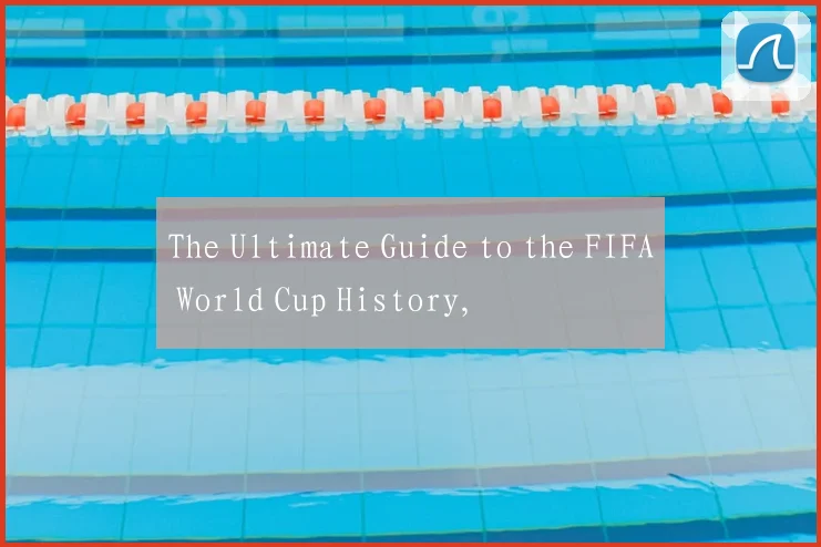 The Ultimate Guide to the FIFA World Cup History,