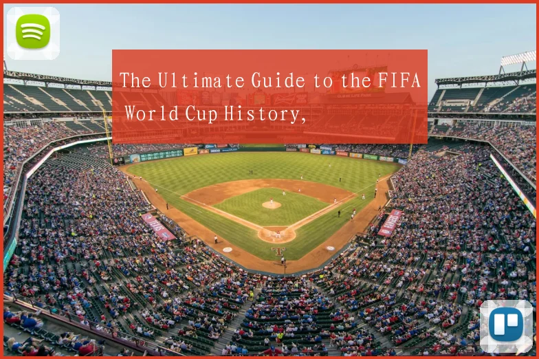 The Ultimate Guide to the FIFA World Cup History,